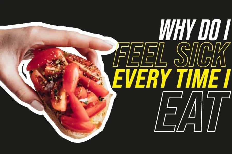 Why Do I Feel Sick Every Time I Eat? Dietary Management