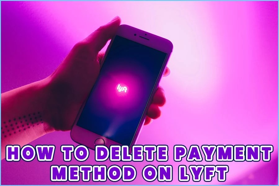 How To Delete Payment Method On Lyft Step By Step Guide