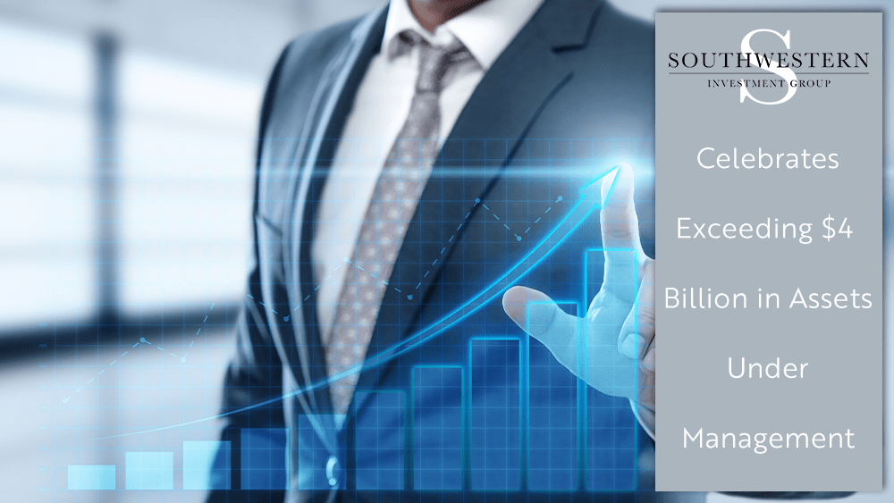 Southwestern Investment Group Exceeds 4 Billion in Assets Under