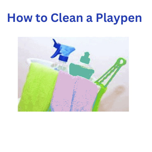 Essential Cleaning Tips for Playpens How To Clean A Playpen