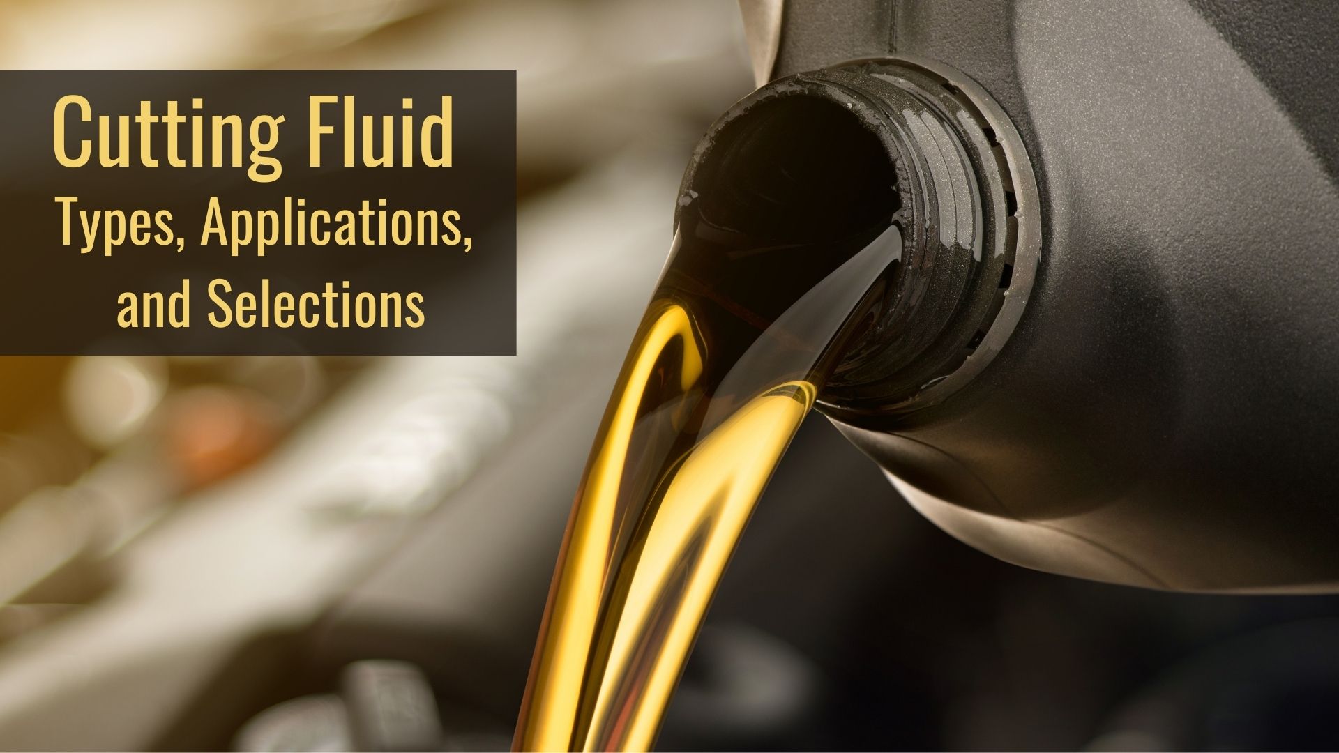 Cutting Fluid Purpose, Properties, and Applications