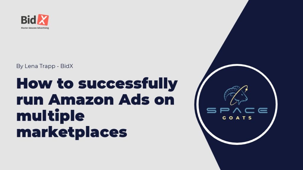 How to successfully run Amazon Ads on multiple marketplaces SPACEGOATS