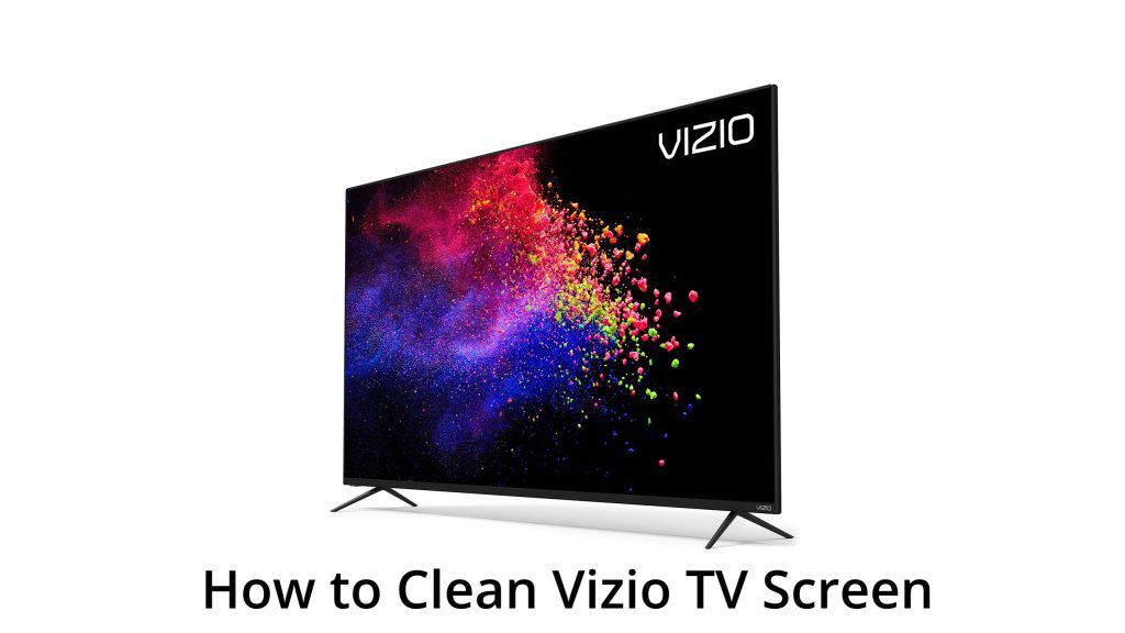 How to Clean Vizio TV Screen What to do and not do! Spacehop