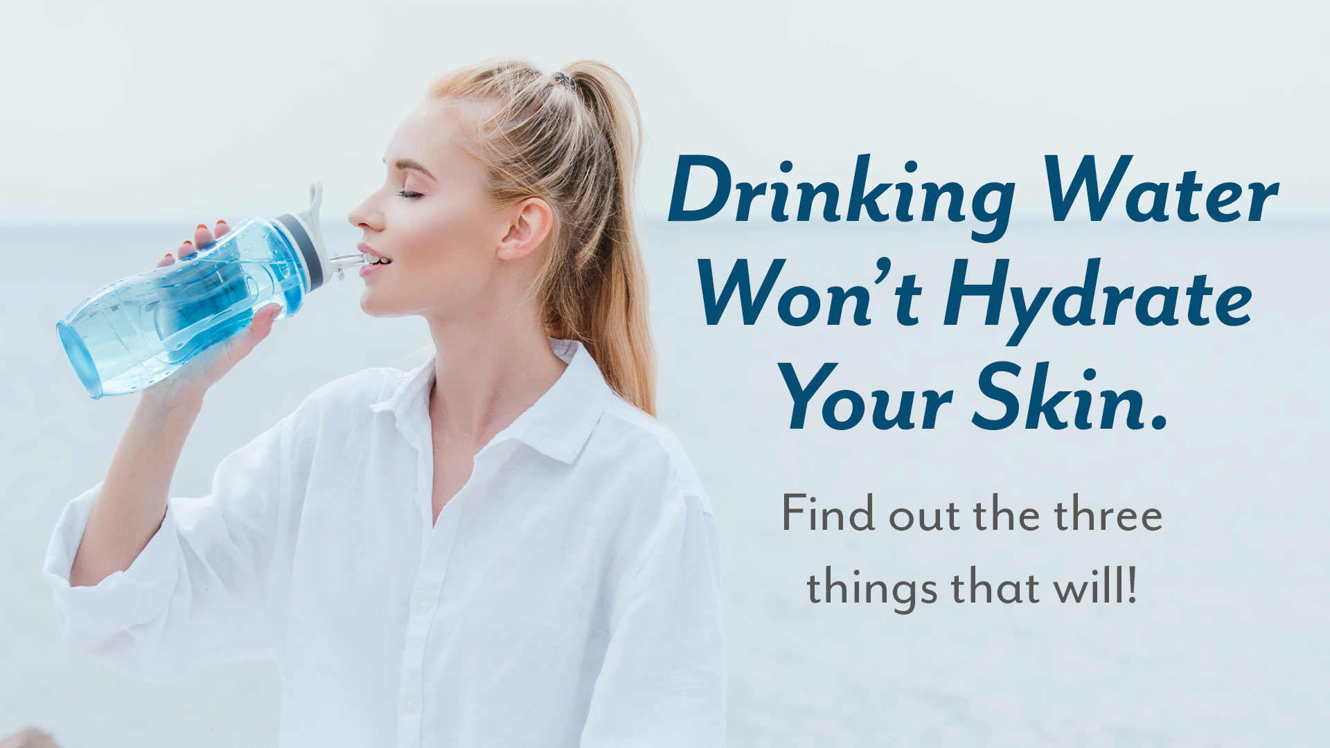Drinking Water Won’t Hydrate Your Skin. Here’s What Will. Spada Salon