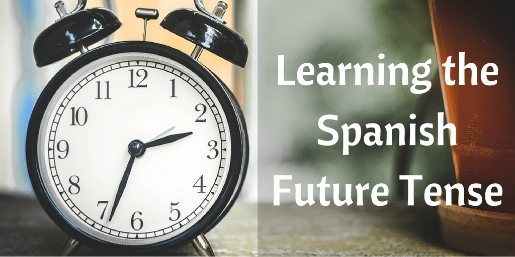 Learning The Spanish Future Tense Spanish Hackers