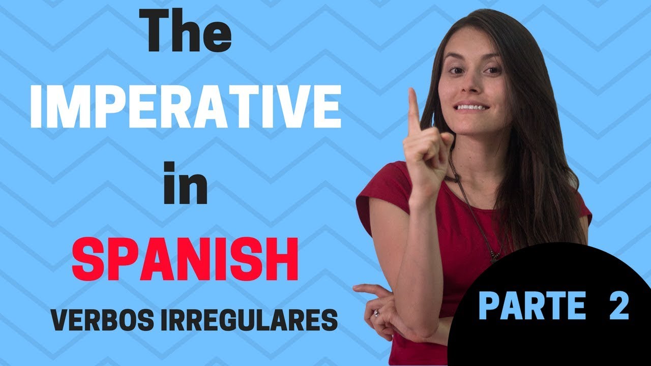 The Imperative in Spanish (Irregular verbs) PARTE 2 Spanishland School