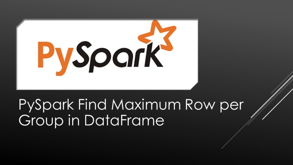 PySpark Find Maximum Row per Group in DataFrame Spark By {Examples}