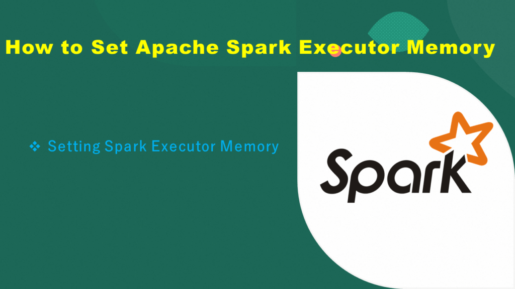 How to Set Apache Spark Executor Memory Spark By {Examples}
