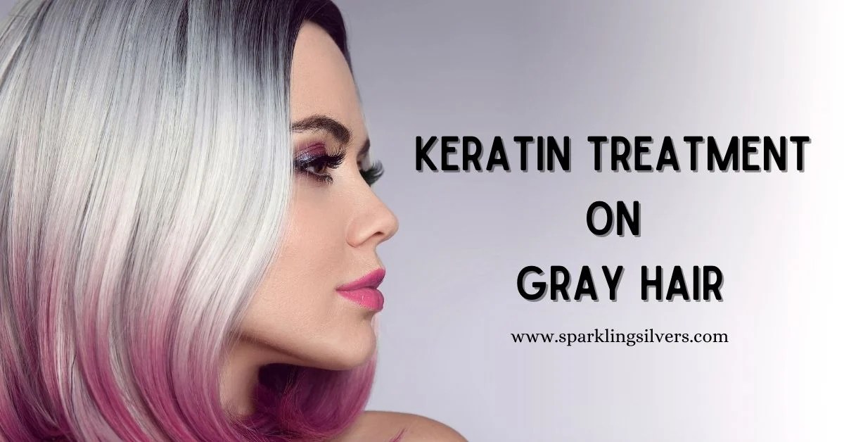 Keratin Treatment on Frizzy Gray Hair SparklingSilvers