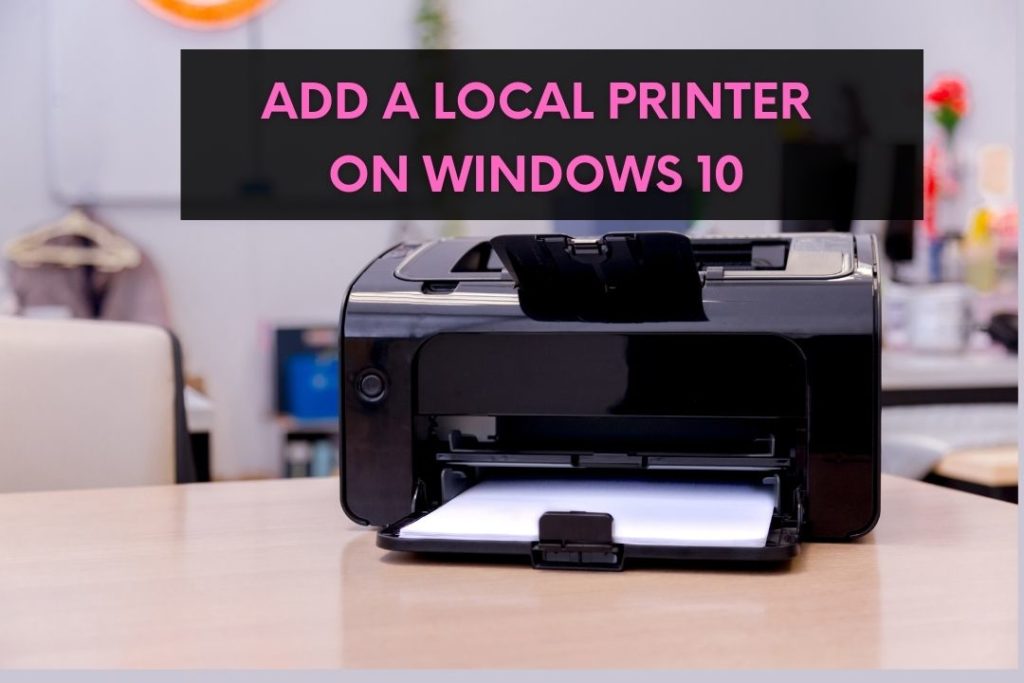 How to Add A Local Printer on Windows 10? • Spate Game