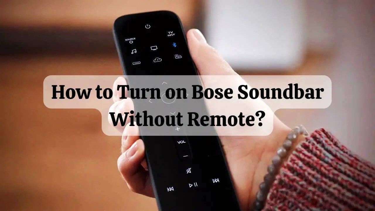 How to Turn on Bose Soundbar Without Remote? (2023)