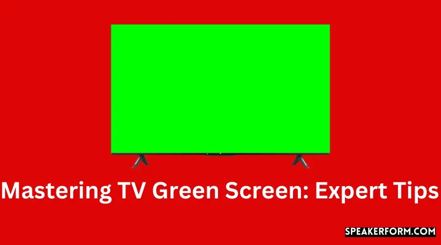 Mastering TV Green Screen Expert Tips (2024)