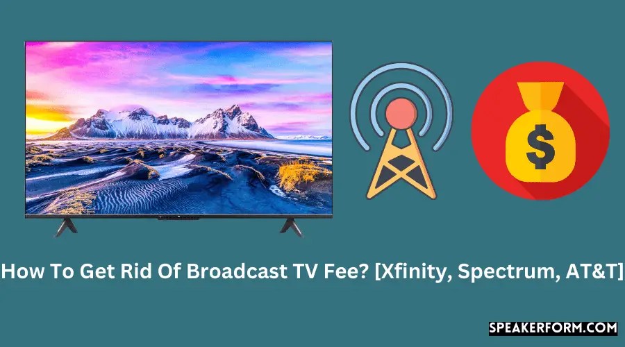 How To Get Rid Of Broadcast TV Fee [Xfinity, Spectrum, AT&T]?
