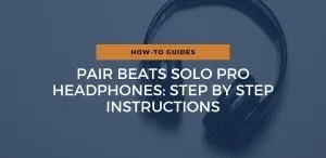 Pair Beats Solo Pro Headphones: Step By Step Instructions