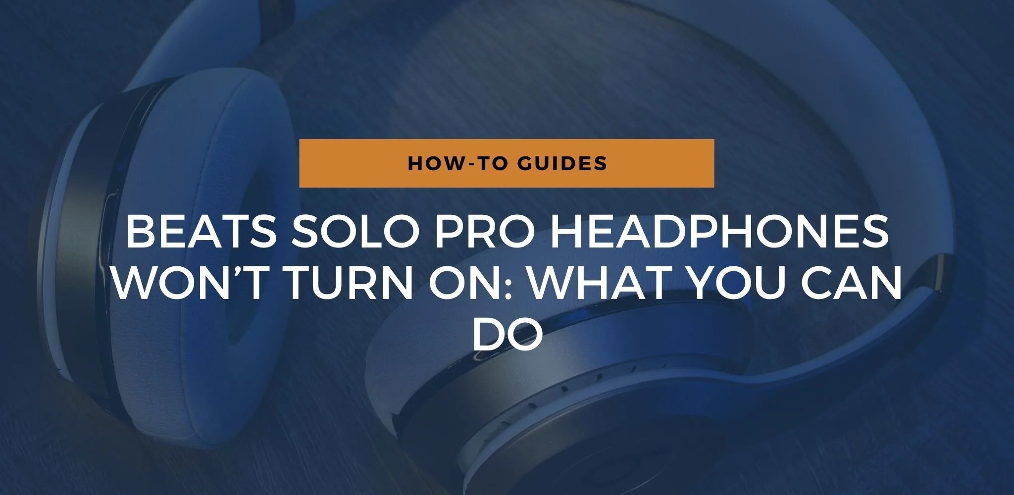 Beats Solo Pro Headphones Won’t Turn On Here’s What To Do
