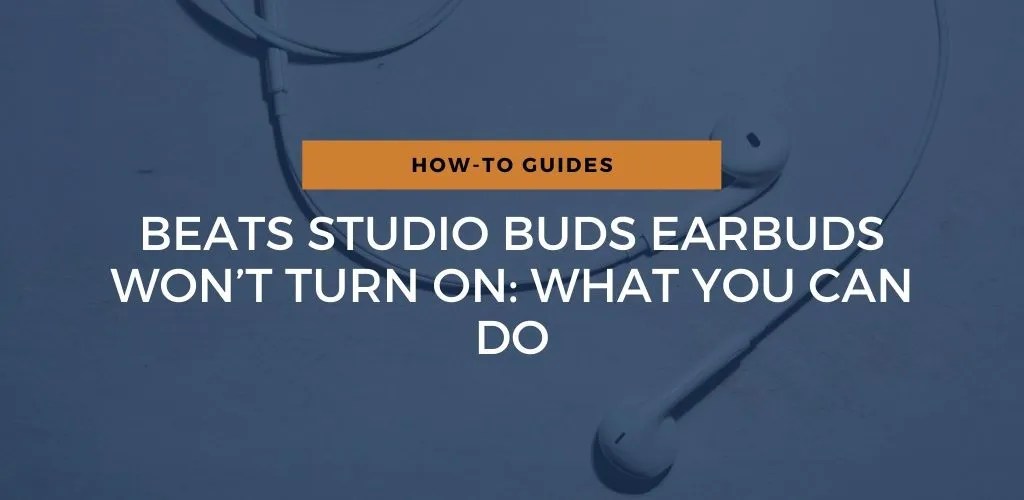 Beats Studio Buds Earbuds Won’t Turn On: Here’s What To Do