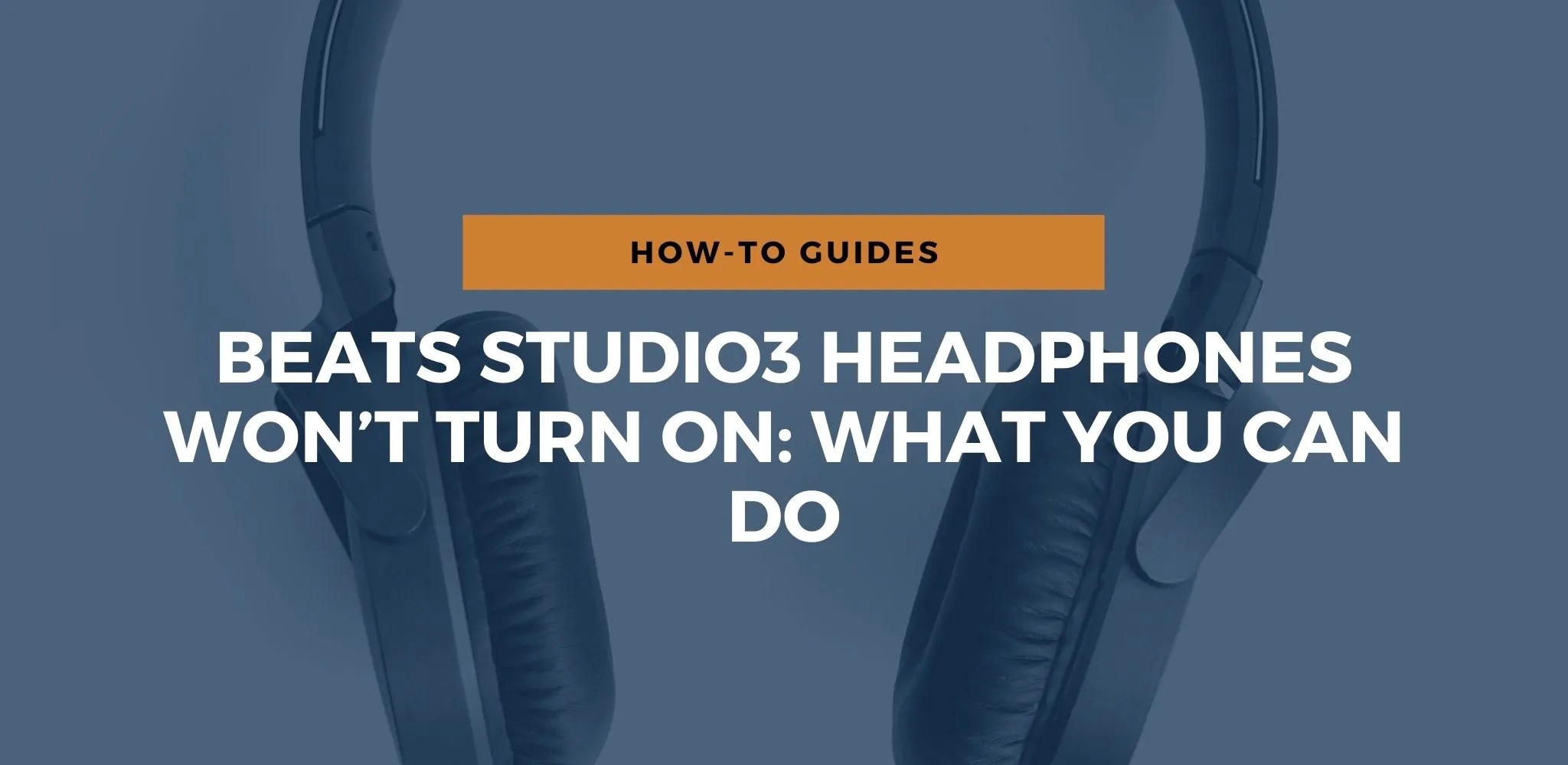 Beats Studio3 Headphones Won’t Turn On What You Can Do