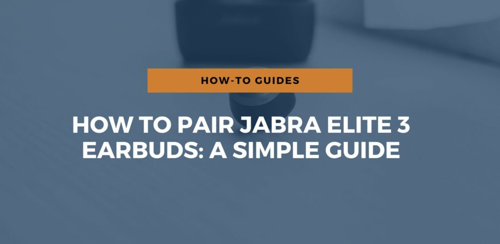 How To Pair Jabra Elite 3 Earbuds A Simple Guide