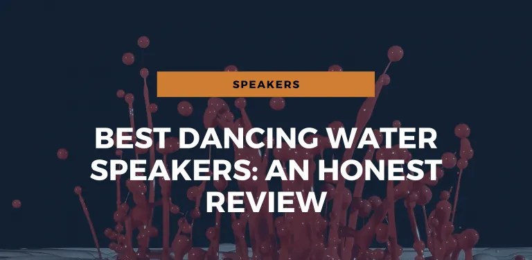 6 Best Dancing Water Speakers: An Honest Review (2024)