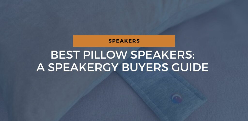 Best Pillow Speakers A Comprehensive Buyers Guide For 2023