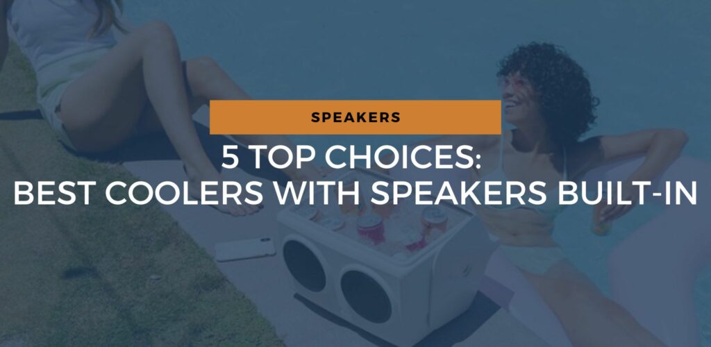 Best Coolers With Speakers BuiltIn 5 Top Choices For 2024