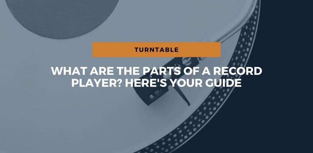 What Are The Parts Of A Record Player: Here's Your Guide