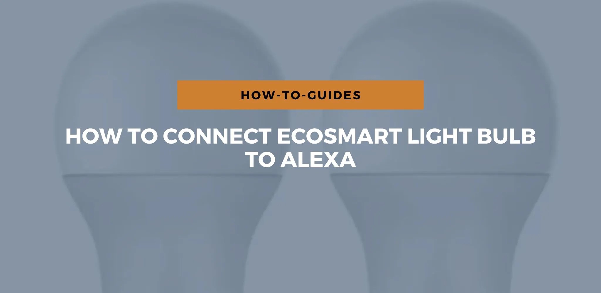 How To Connect Ecosmart Light Bulb To Alexa?