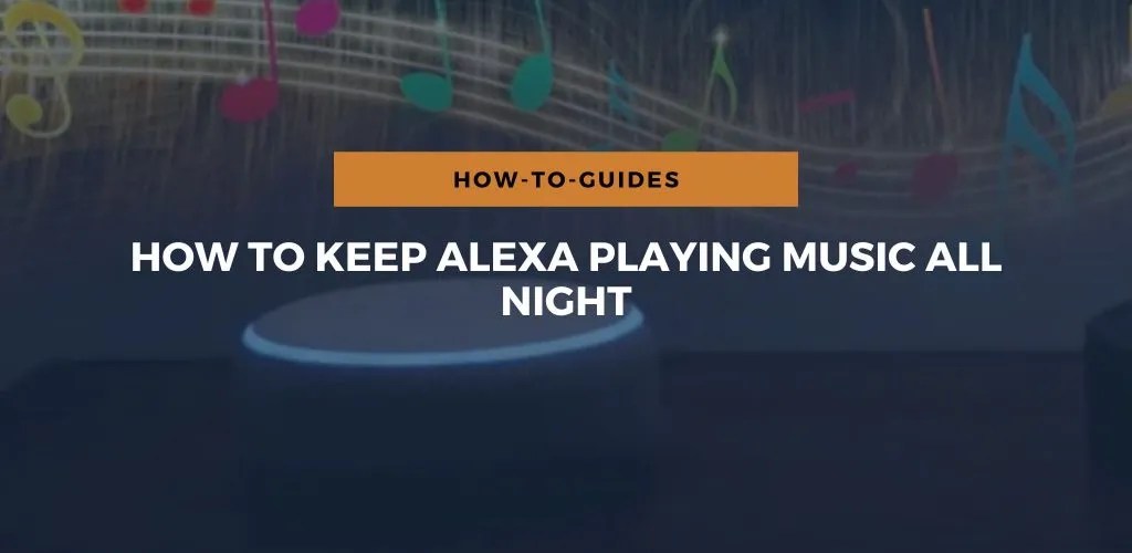How To Keep Alexa Playing Music All Night?