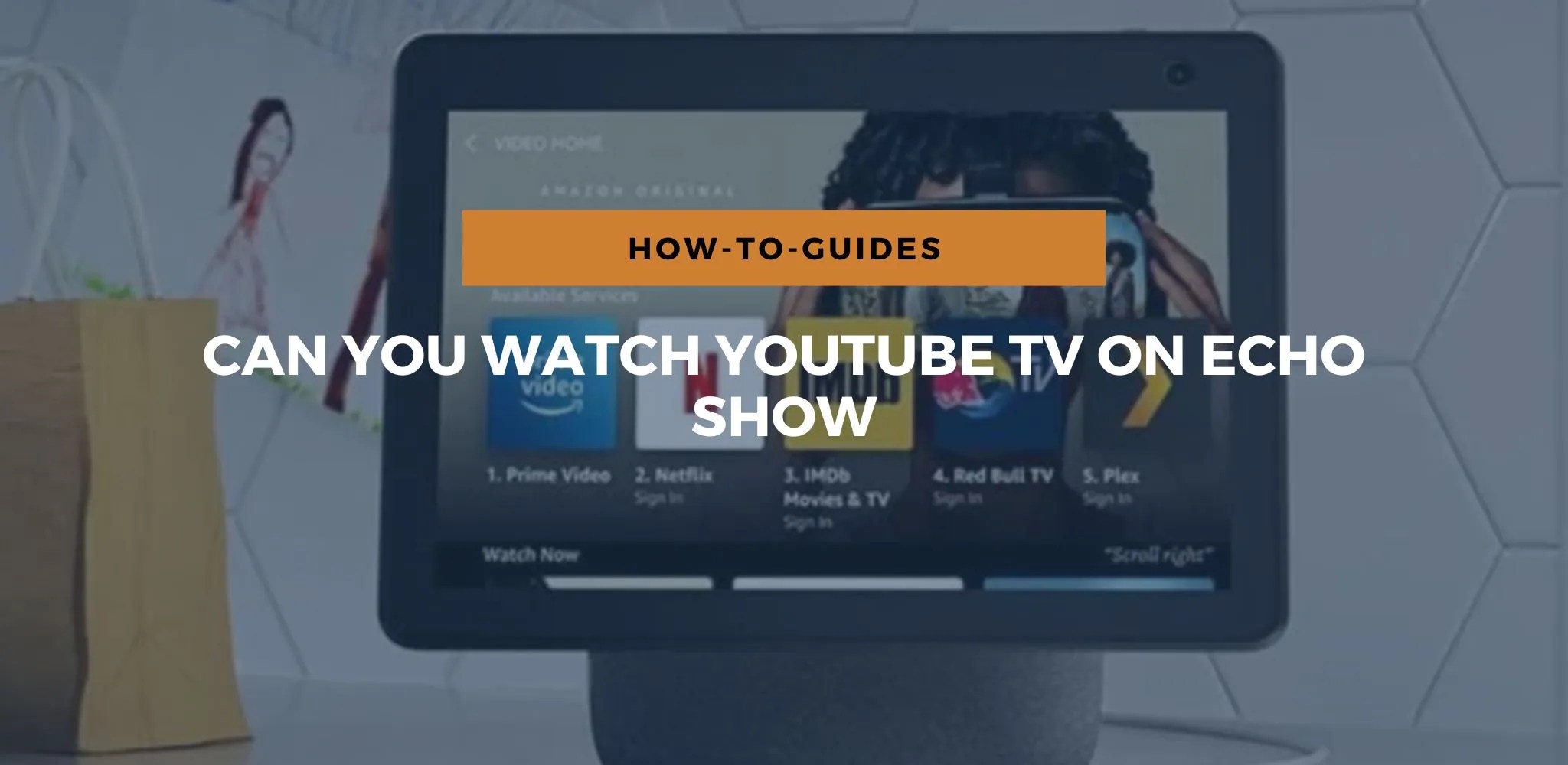 Can You Watch YouTube TV On Echo Show?