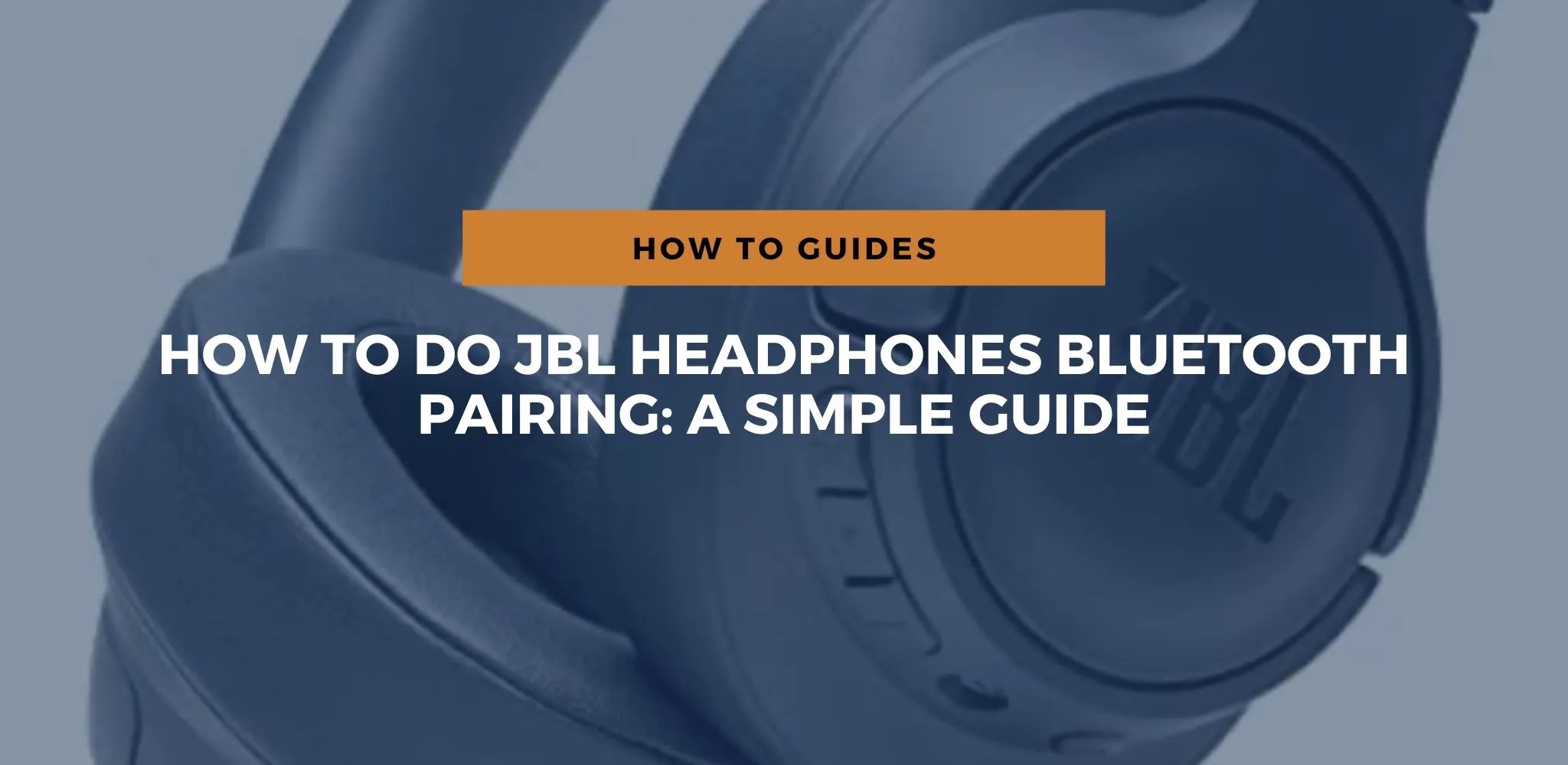 How To Do JBL Headphones Bluetooth Pairing A Simple Guide