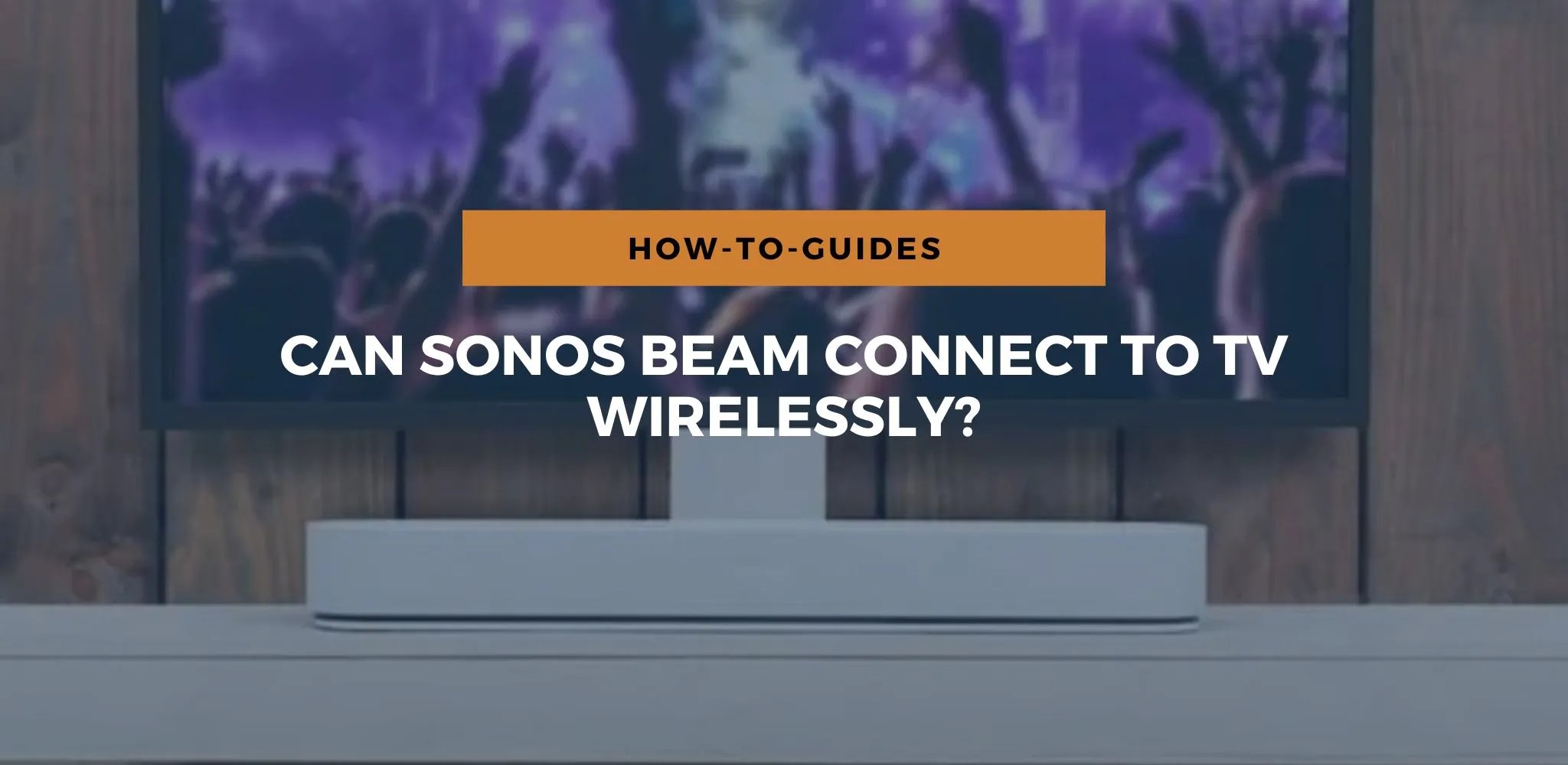 Can Sonos Beam Connect To TV Wirelessly? Speakergy