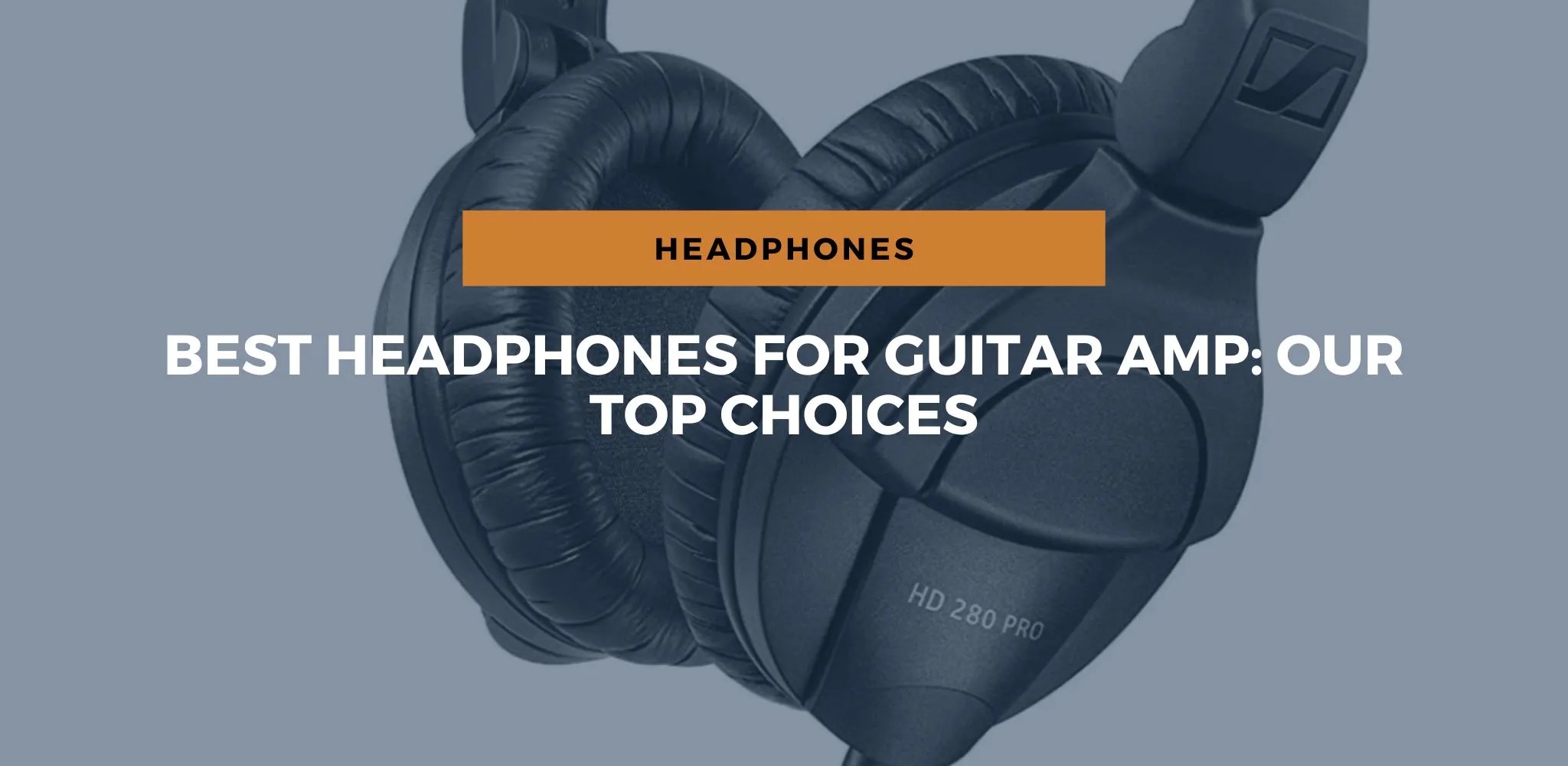 Best Headphones For Guitar Amp Our Top Choices In 2023