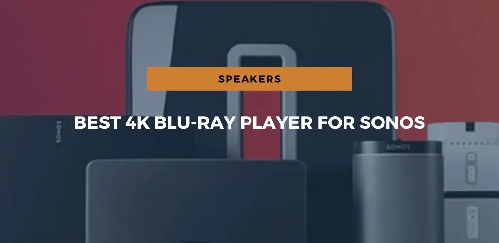 Best 4k BluRay Player For Sonos