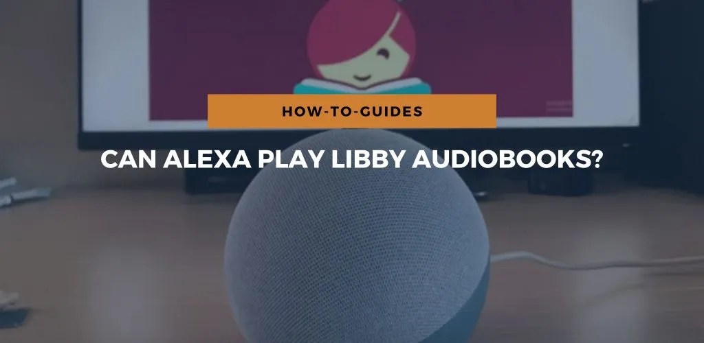 Can Alexa Play Libby Audiobooks?