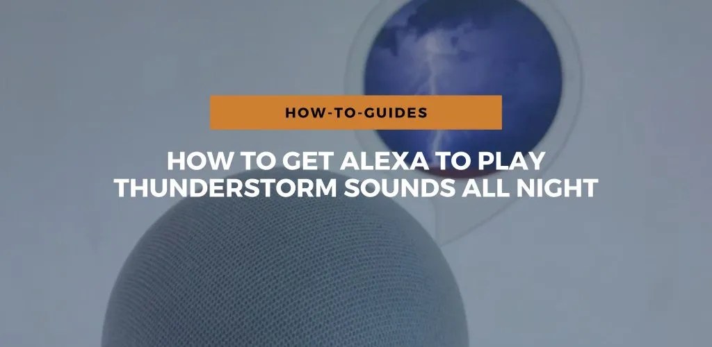 How To Get Alexa To Play Thunderstorm Sounds All Night