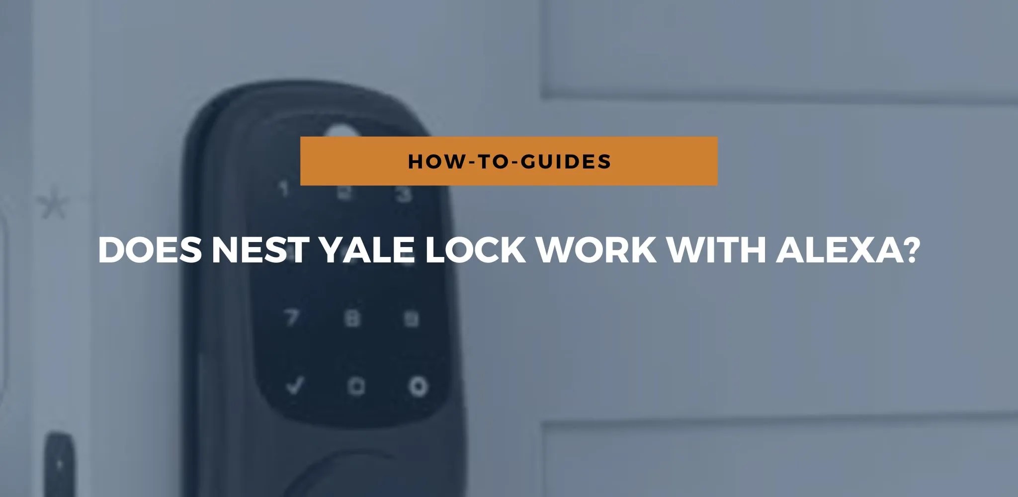 Does Nest Yale Lock Work With Alexa?