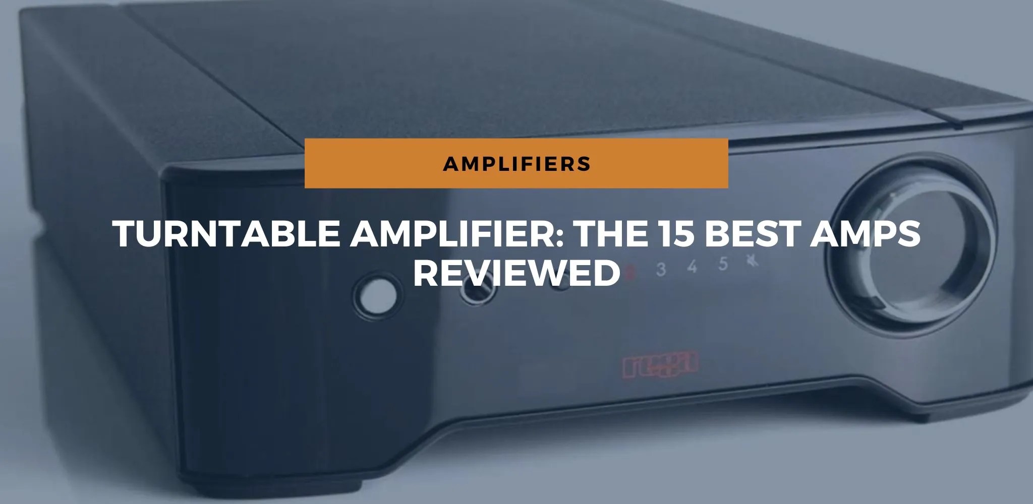 Turntable Amplifier The 15 Best Amps Reviewed