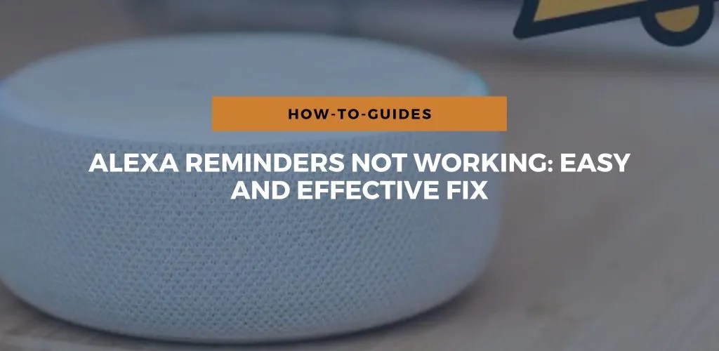 Alexa Reminders Not Working Easy And Effective Fix