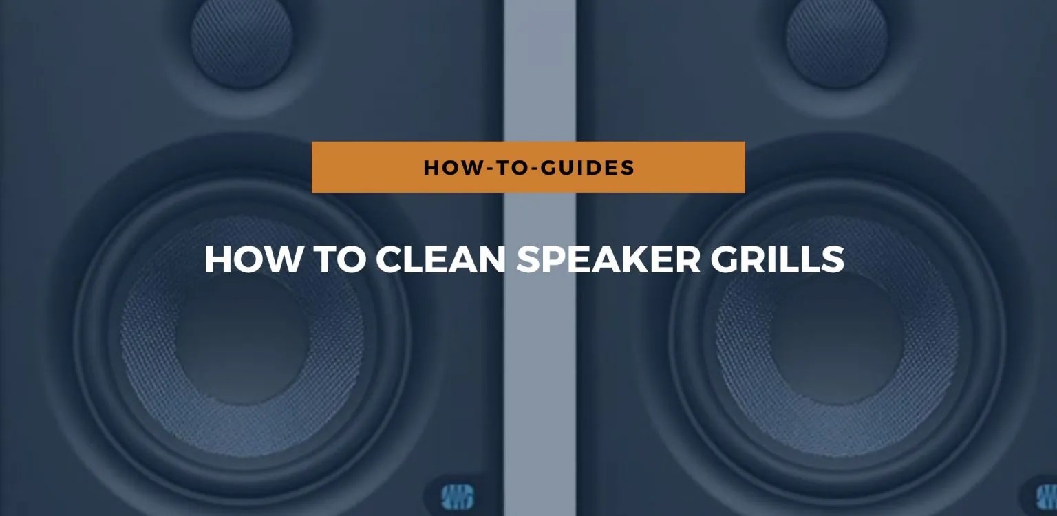 How To Clean Speaker Grills [StepByStep Guide]