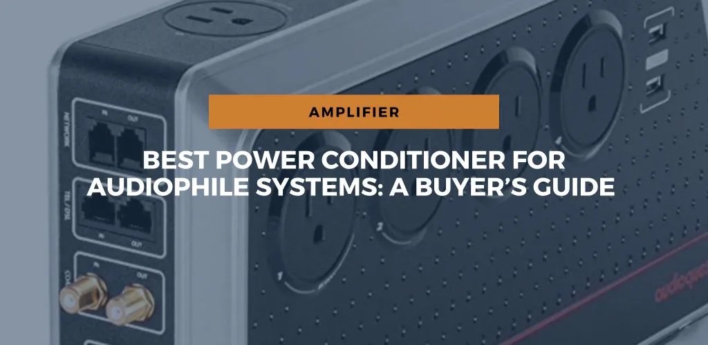 Best Power Conditioner Audiophile Buyer’s Guide For 2023