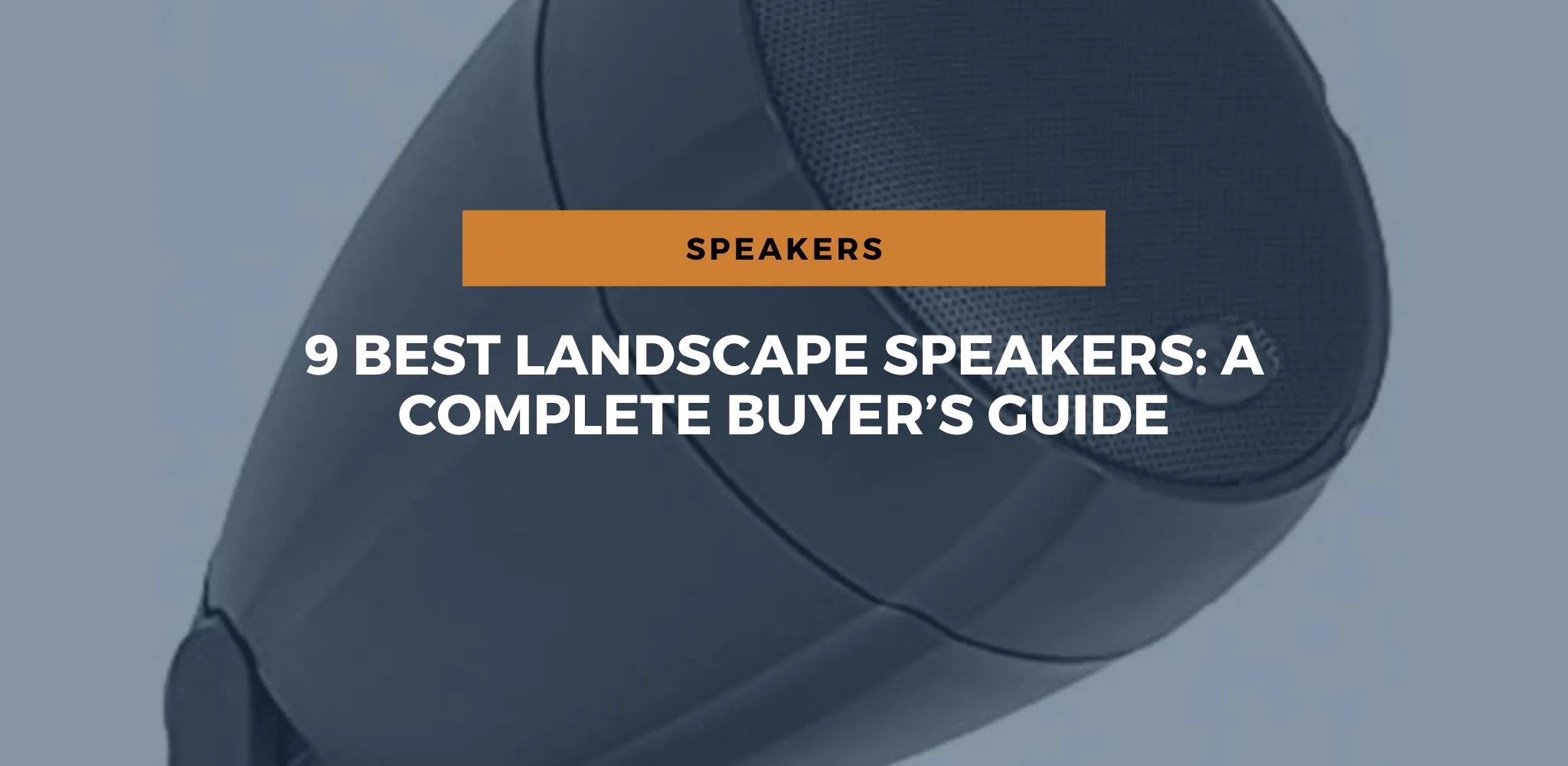 9 Best Landscape Speakers A Complete Buyer’s Guide