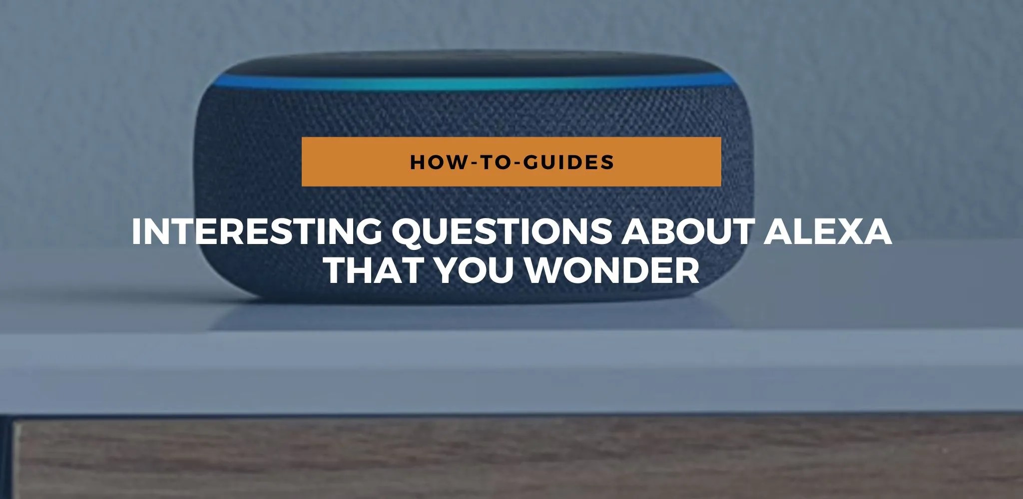 Interesting Questions About Alexa That You Wonder