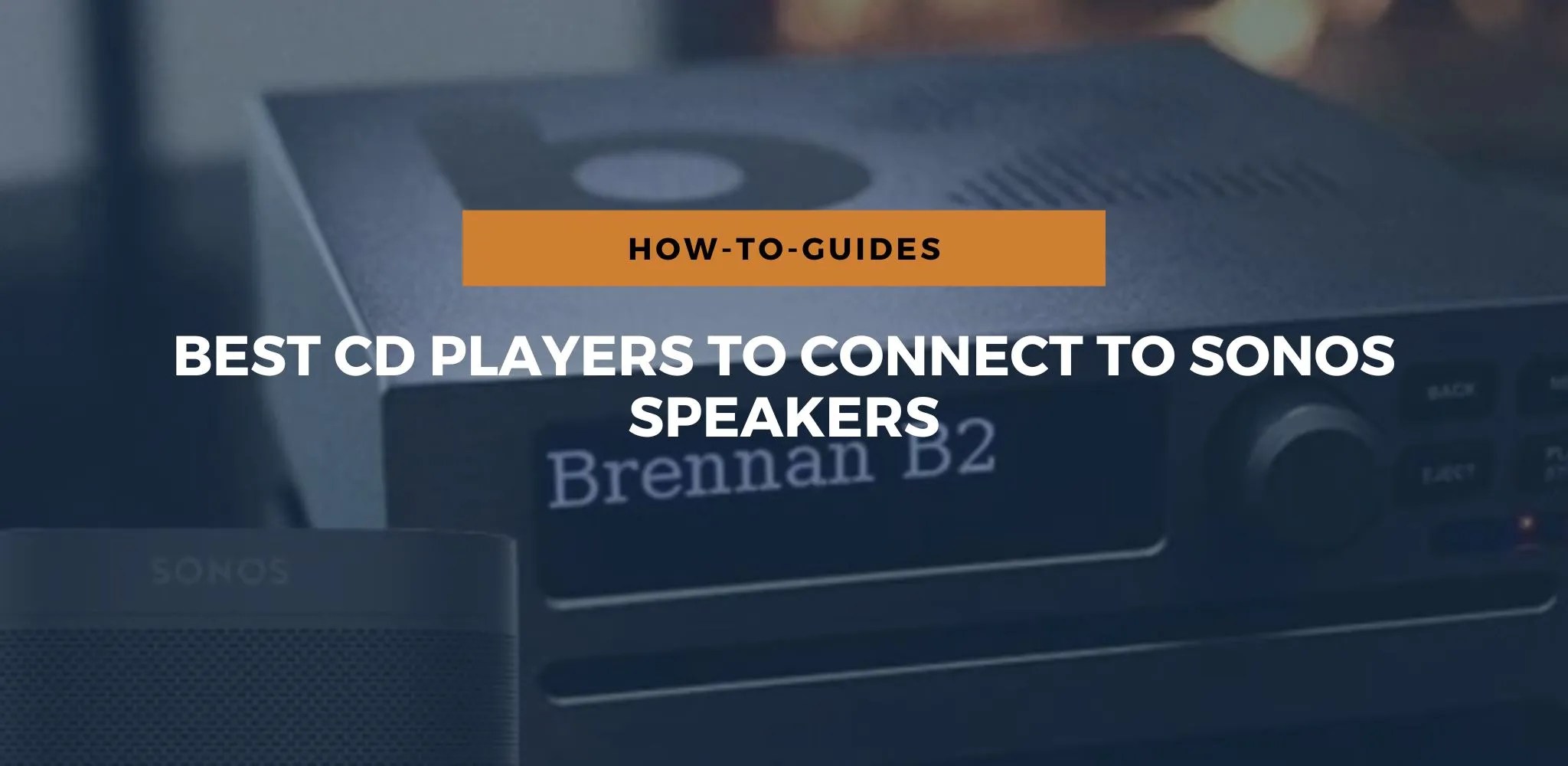 Best CD Players To Connect To Sonos Speakers