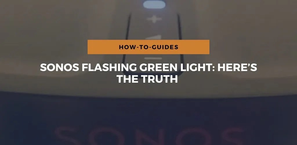 Sonos Flashing Green Light Here’s The Truth
