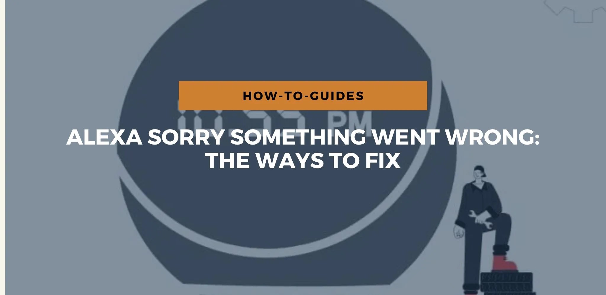 Alexa Sorry Something Went Wrong 2023 The Ways To Fix