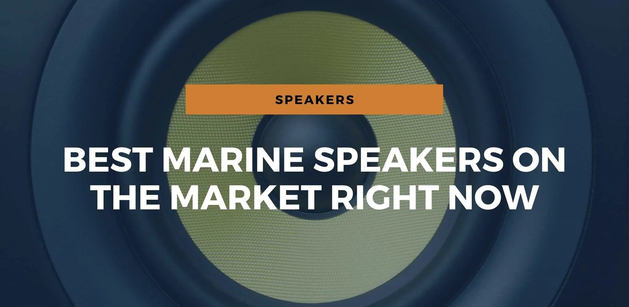 Best Marine Speakers On The Market Right Now [2023 Buyer’s Guide]
