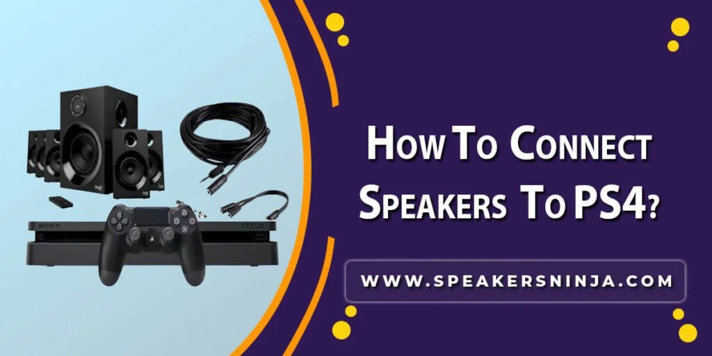 How To Connect Speakers To Ps4? Speakers Ninja