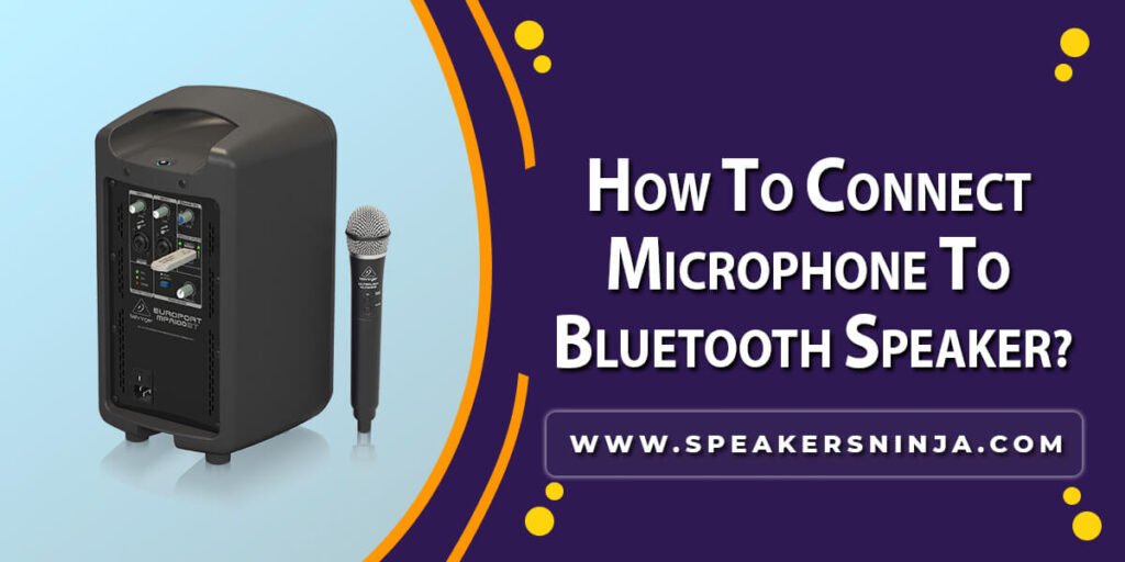 How To Connect Microphone To Bluetooth Speaker? - [2024]
