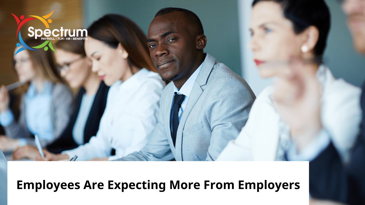 Employees Are Expecting More From Employers Spectrum Employee Services Payroll, TLM, HR, and