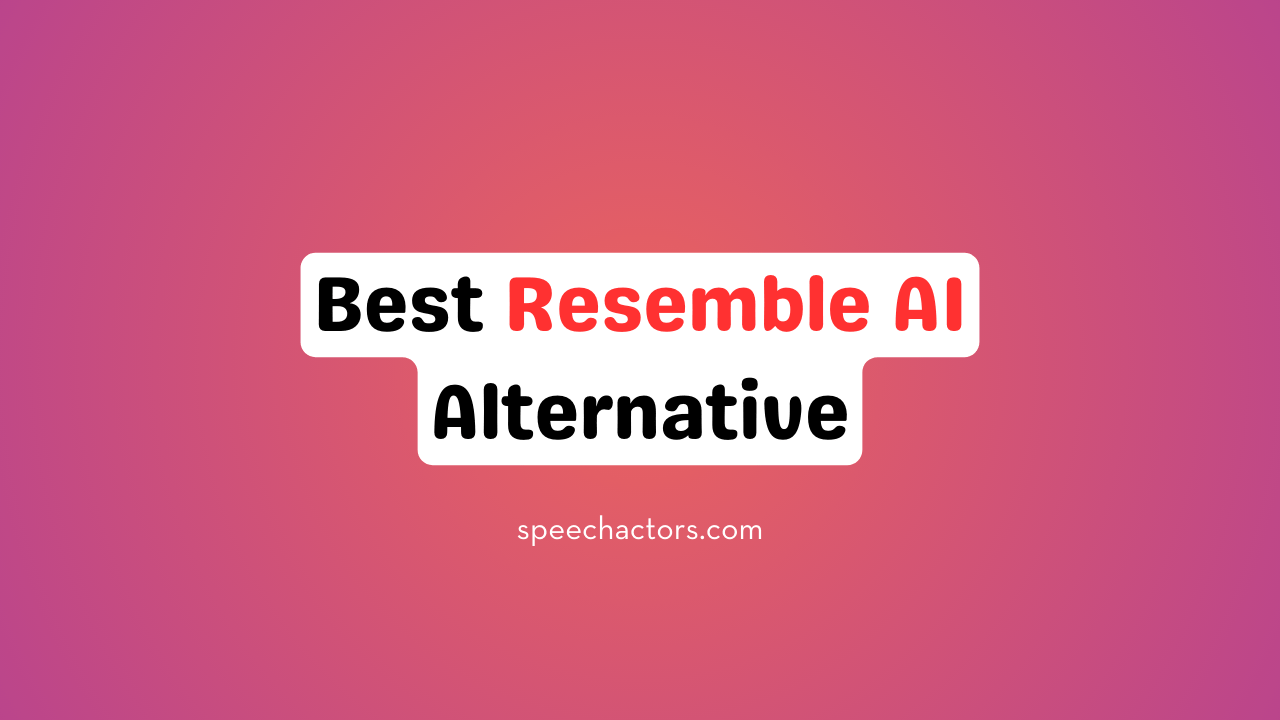 Best Resemble AI Alternative Blog Speechactors